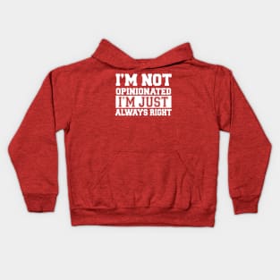 I'm Not Opinionated I'm Just Always Right Kids Hoodie